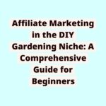 171023616261KRywPWZMme | Affiliate Marketing in the DIY Gardening Niche: A Comprehensive Guide for Beginners