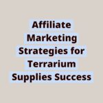 171043680461gbwjqR1nJ1 | Affiliate Marketing Strategies for Terrarium Supplies Success