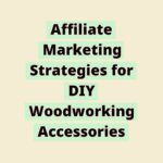 171050010461JAGdl9PYRC | Affiliate Marketing Strategies for DIY Woodworking Accessories