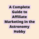 171058470361mmeMum2tdJ | A Complete Guide to Affiliate Marketing in the Astronomy Hobby