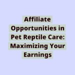 171072078461iunvK2QVLd | Affiliate Opportunities in Pet Reptile Care: Maximizing Your Earnings