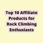 171072264161pjnFJqlXFC | Top 10 Affiliate Products for Rock Climbing Enthusiasts