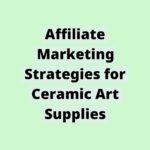 171072594261aXJ14jr5sZ | Affiliate Marketing Strategies for Ceramic Art Supplies