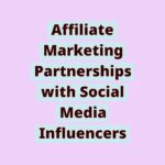 171142284461brUzmWhaf4 | Affiliate Marketing Partnerships with Social Media Influencers