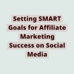 171142680261Rn8Nw6ioxU | Setting SMART Goals for Affiliate Marketing Success on Social Media